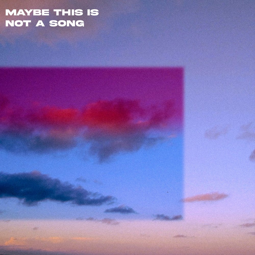 Maybe This Is Not a Song