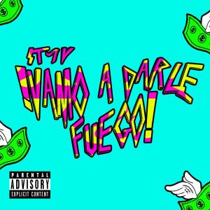 Dengarkan lagu VAMO A DARLE FUEGO (Explicit) nyanyian ST7V dengan lirik