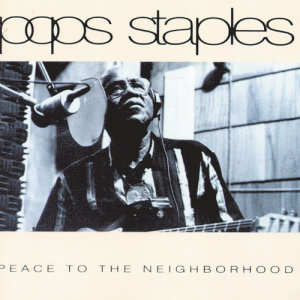 ดาวน์โหลดและฟังเพลง (Peace To) The Neighborhood พร้อมเนื้อเพลงจาก Pops Staples