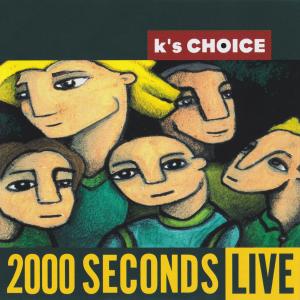 อัลบัม 2000 Seconds (Live at Le Botanique, 1998) ศิลปิน K's Choice