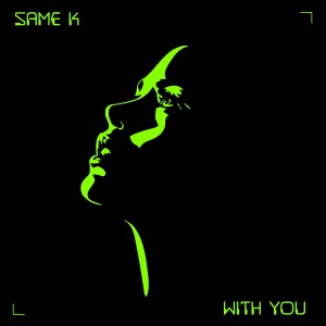 ดาวน์โหลดและฟังเพลง With You พร้อมเนื้อเพลงจาก Same K
