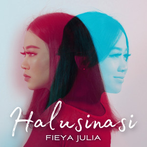 Dengarkan lagu Halusinasi nyanyian Fieya Julia dengan lirik
