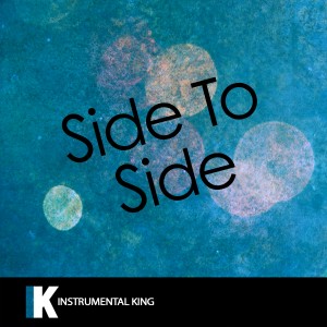 ดาวน์โหลดและฟังเพลง Side to Side (In the Style of Ariana Grande feat. Nicki Minaj) [Karaoke Version] (In the Style of Ariana Grande feat. Nicki Minaj|Karaoke Version) พร้อมเนื้อเพลงจาก Instrumental King