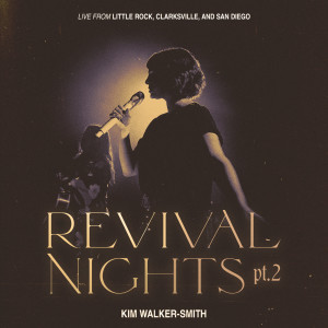 อัลบัม Revival Nights (Pt. 2) [Live] ศิลปิน Kim Walker-Smith