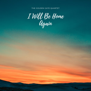 Album I Will Be Home Again oleh The Golden Gate Quartet