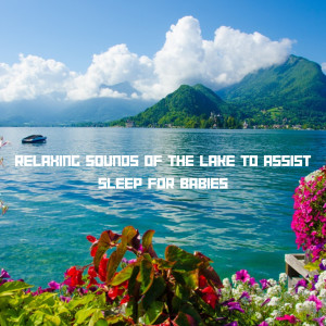 Relaxing Sounds of the Lake to Assist Sleep for Babies