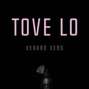 ดาวน์โหลดและฟังเพลง Tove Lo พร้อมเนื้อเพลงจาก Vegard Vers