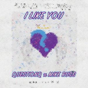 收听QuestionQ的I Like You (Explicit)歌词歌曲