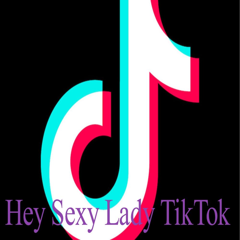 Hey Sexy Lady Tiktok