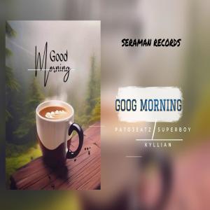 ดาวน์โหลดและฟังเพลง Good morning (feat. Kyllian & Super boy) พร้อมเนื้อเพลงจาก Patobeatz