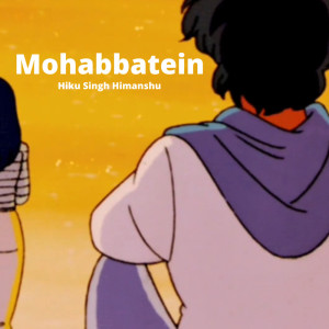 Listen to Mohabbatein song with lyrics from Hiku Singh Himanshu