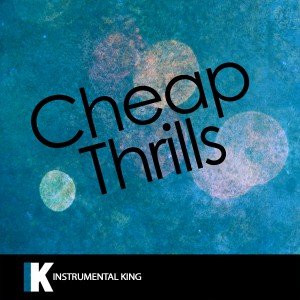 Instrumental King的專輯Cheap Thrills (In the Style of Sia feat. Sean Paul) [Karaoke Version] - Single