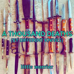 ดาวน์โหลดและฟังเพลง A Thousand Deaths (By Different Knives) พร้อมเนื้อเพลงจาก Little Warrior