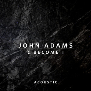 John Adams的專輯2 Become 1 (Acoustic)
