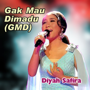 收听Diyah Safira的Gak Mau Dimadu [GMD]歌词歌曲
