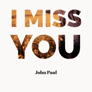 收听John Paul的I Miss You歌词歌曲