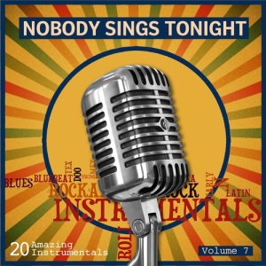 Various Artists的專輯Nobody Sings Tonight: Great Instrumentals Vol. 7
