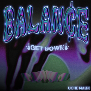 ดาวน์โหลดและฟังเพลง Balance (Get Down) (Explicit) พร้อมเนื้อเพลงจาก Uche Malik