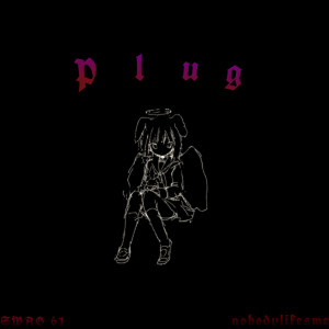 Listen to Plug (Explicit) song with lyrics from nobodylikesme
