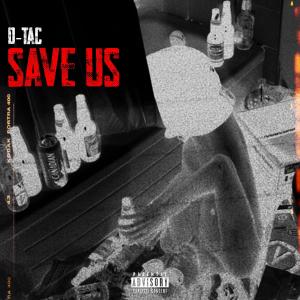 收聽D-Tac的Save Us (Too Much) (Explicit)歌詞歌曲
