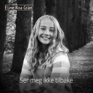 收聽Eline Roa Gran的Ser Meg Ikke Tilbake歌詞歌曲