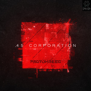 Listen to .45 Corporation song with lyrics from Protokseed