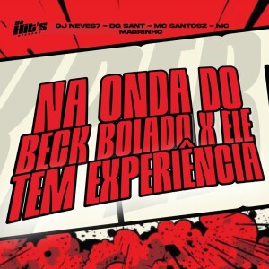 Na Onda do Beck Bolado x Ele Tem Experiencia (Explicit) dari DJ NEVES7