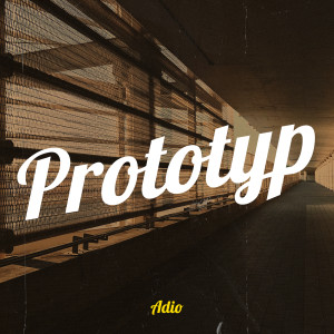 Listen to Prototyp song with lyrics from Adio