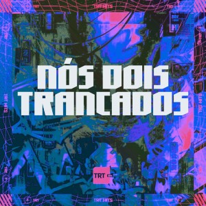 ดาวน์โหลดและฟังเพลง NÓS DOIS TRANCADOS (Explicit) พร้อมเนื้อเพลงจาก DJ BM PROD