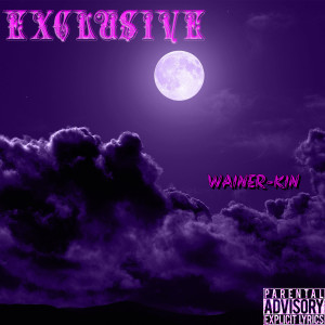 收聽WAINER-KIN的Exclusive (Explicit)歌詞歌曲