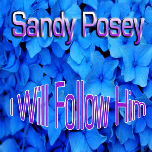 ดาวน์โหลดและฟังเพลง I Will Follow Him พร้อมเนื้อเพลงจาก Sandy Posey