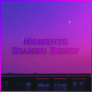 收聽FXKEMANE的Moments (Diambu Remix)歌詞歌曲