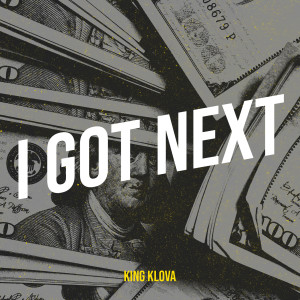 Album I Got Next (Explicit) from King Klova