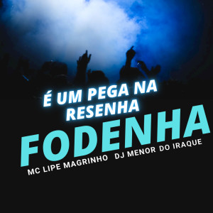 收聽DJ MENOR DO IRAQUE的É um Pega na Resenha Fodenha歌詞歌曲