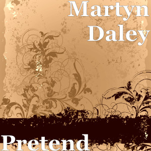 ดาวน์โหลดและฟังเพลง Pretend พร้อมเนื้อเพลงจาก Martyn Daley