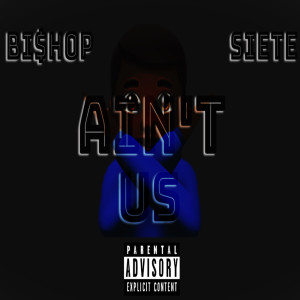 Dengarkan lagu Ain't Us (Explicit) nyanyian Bi$hop dengan lirik
