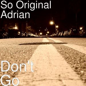 ดาวน์โหลดและฟังเพลง Don't Go (Explicit) พร้อมเนื้อเพลงจาก So Original Adrian