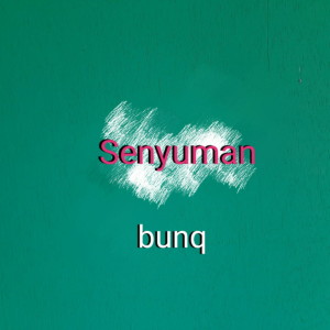 Listen to Senyuman song with lyrics from Bunq