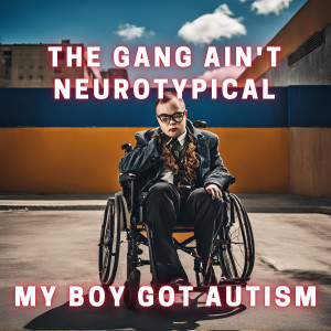 Electronica House的專輯The gang ain't neurotypical my bro got autism