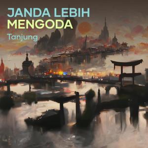 收聽TANJUNG的JANDA LEBIH MENGODA歌詞歌曲