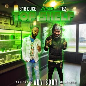 收听318 Duke的Top Shelf (feat. Tez) (Explicit)歌词歌曲