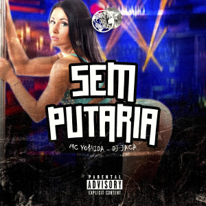 ดาวน์โหลดและฟังเพลง Sem Putaria (Explicit) พร้อมเนื้อเพลงจาก Mc Yo$hida