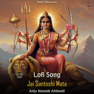 Jai Santoshi Mata - Lofi Song dari Anju Naseeb Ahlawat