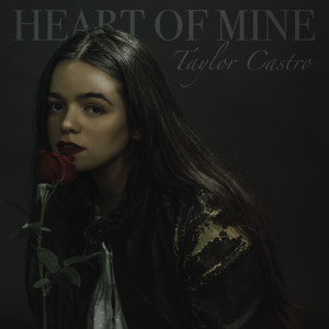 Dengarkan lagu Heart of Mine nyanyian Taylor Castro dengan lirik