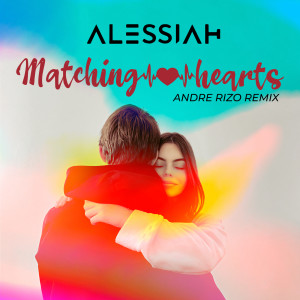 收聽Alessiah的Matching Hearts (Andre Rizo Remix)歌詞歌曲