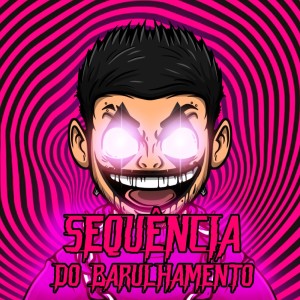 收聽PANTCH3SK0的SEQUÊNCIA DO BARULHAMENTO (Explicit)歌詞歌曲