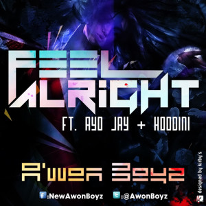 收聽A'won Boyz的Feel Alright (feat. Ayo Jay & Hoodini)歌詞歌曲