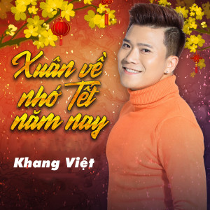 收听Khang Viet的Xuân Về Nhớ Tết Năm Nay歌词歌曲