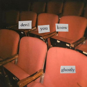 Listen to Devil You Know song with lyrics from GHOSTLY