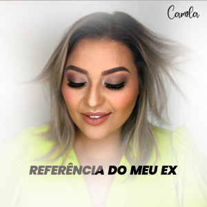 Camila的專輯Referência do Meu Ex
